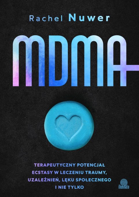 MDMA. Terapeutyczny potencjał ecstasy w leczeniu traumy, uzależnień, lęku społecznego i nie tylko