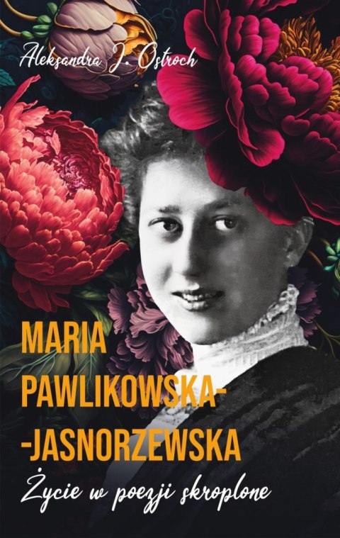 Maria Pawlikowska-Jasnorzewska. Życie w poezji skroplone