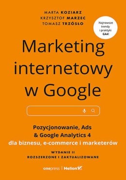 Marketing internetowy w Google. Pozycjonowanie, Ads & Google Analytics 4 dla biznesu, e-commerce, marketerów