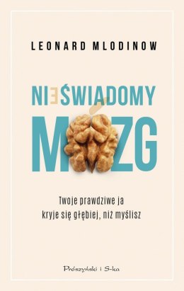 Nieświadomy mózg. Twoje prawdziwe ja kryje się głębiej, niż myślisz wyd. 2023