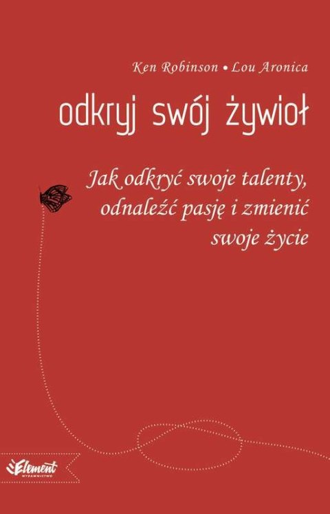 Odkryj swój żywioł jak odkryć swoje talenty odnaleźć pasję i zmienić swoje życie