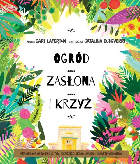 Ogród, zasłona i krzyż. Prawdziwa opowieść o tym, dlaczego Jezus umarł i zmartwychwstał