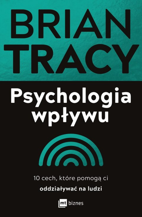 Psychologia wpływu. 10 cech, które pomogą ci oddziaływać na ludzi