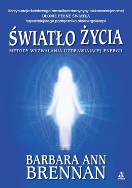 Światło życia. Metody wyzwalania uzdrawiającej energii