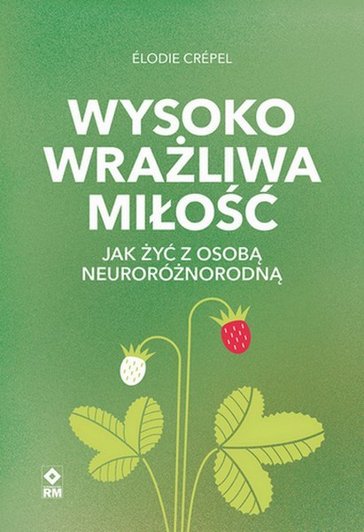 Wysoko wrażliwa miłość Jak żyć z osobą neuroróżnorodną