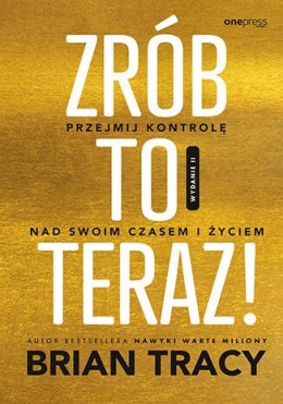 Zrób to teraz! Przejmij kontrolę nad swoim czasem i życiem wyd. 2