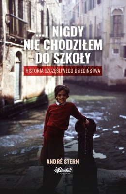 ...i nigdy nie chodziłem do szkoły. Historia szczęśliwego dzieciństwa