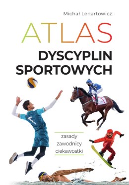 Atlas dyscyplin sportowych. Zasady. Zawodnicy. Ciekawostki