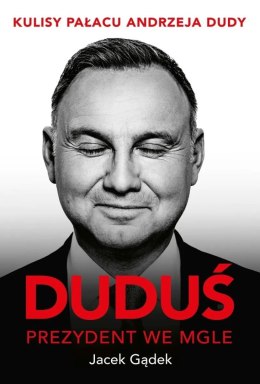 Duduś. Prezydent we mgle. Kulisy Pałacu Andrzeja Dudy