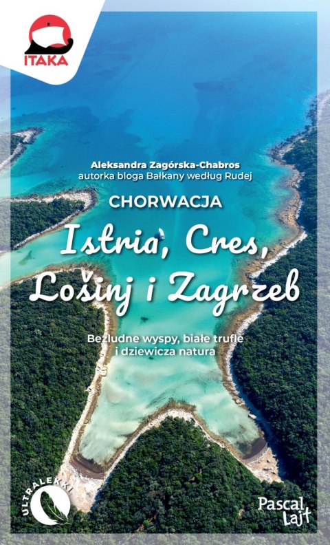 Chorwacja. Istria, Cres, Lošinj i Zagrzeb. Pascal Lajt Chorwacja. Istria, Cres, Lošinj i Zagrzeb. Pascal Lajt