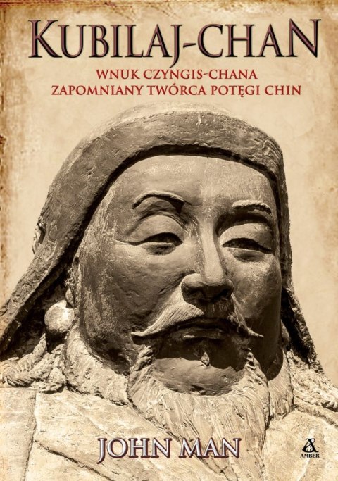 Kubilaj-chan. Wnuk Czyngis-chana - zapomniany twórca potęgi Chin Kubilaj-chan. Wnuk Czyngis-chana - zapomniany twórca potęgi Chin