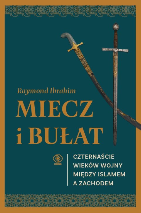 Miecz i bułat. Czternaście wieków wojny między islamem a Zachodem Miecz i bułat. Czternaście wieków wojny między islamem a Zachodem