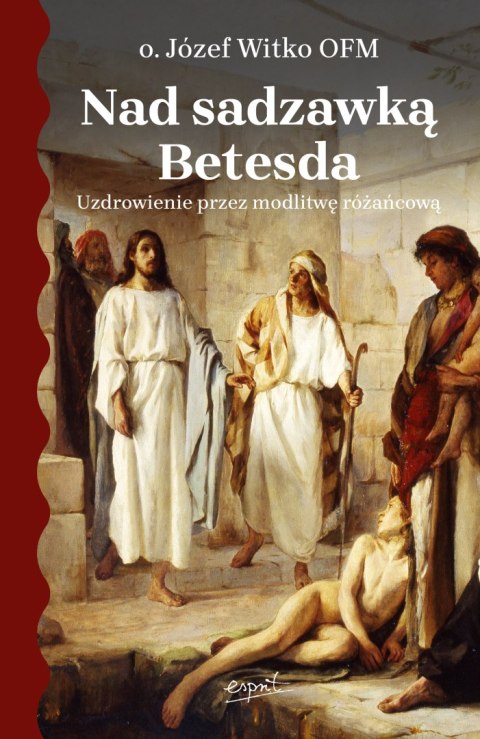 Nad sadzawką Betesda. Uzdrowienie przez modlitwę różańcową Nad sadzawką Betesda. Uzdrowienie przez modlitwę różańcową
