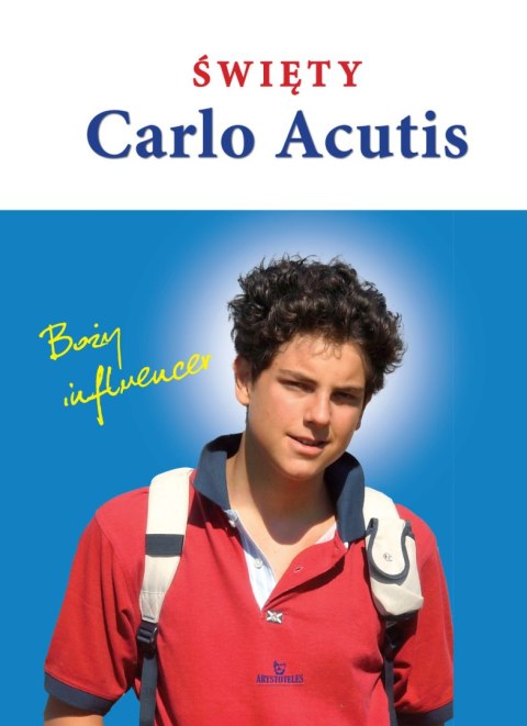 Święty Carlo Acutis. Boży influencer Święty Carlo Acutis. Boży influencer