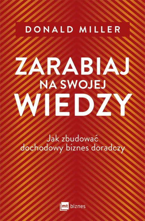 Zarabiaj na swojej wiedzy. Jak zbudować dochodowy biznes doradczy Zarabiaj na swojej wiedzy. Jak zbudować dochodowy biznes doradczy