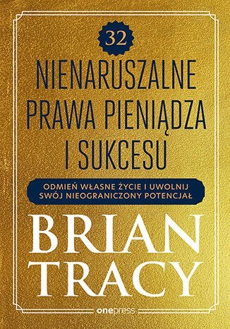 32 nienaruszalne prawa pieniądza i sukcesu. Odmień własne życie i uwolnij swój nieograniczony potencjał 32 nienaruszalne prawa pieniądza i sukcesu. Odmień własne życie i uwolnij swój nieograniczony potencjał