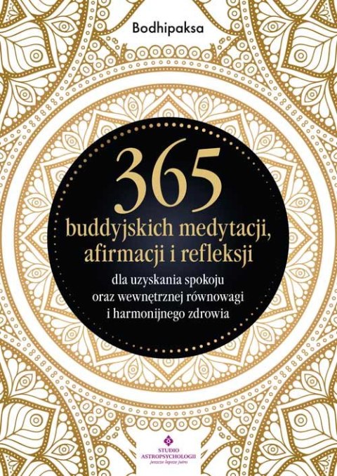365 buddyjskich medytacji, afirmacji i refleksji dla uzyskania spokoju oraz wewnętrznej równowagi i harmonijnego zdrowia 365 buddyjskich medytacji, afirmacji i refleksji dla uzyskania spokoju oraz wewnętrznej równowagi i harmonijnego zdrowia