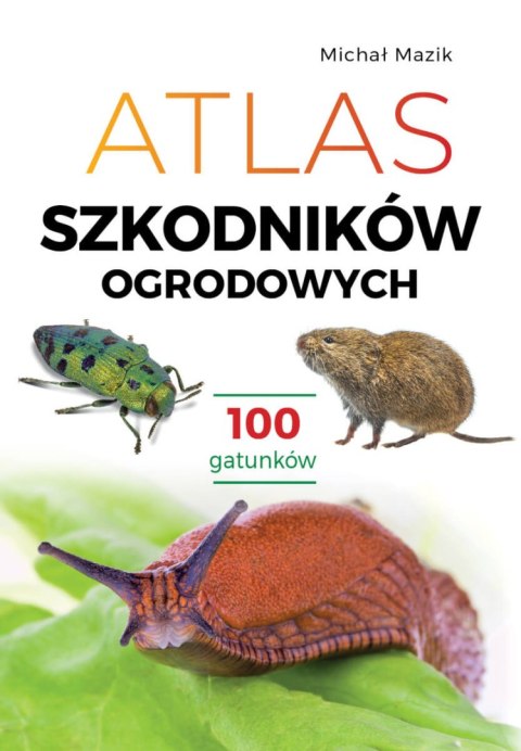 Atlas szkodników ogrodowych. 100 gatunków Atlas szkodników ogrodowych. 100 gatunków