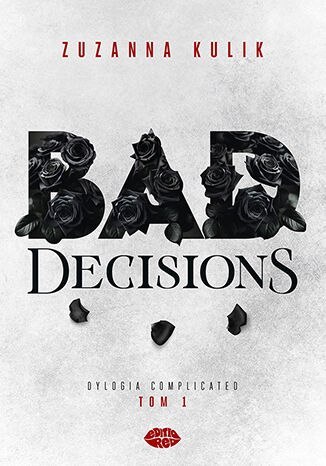 Bad Decisions. Dylogia Complicated. Tom 1 Bad Decisions. Dylogia Complicated. Tom 1