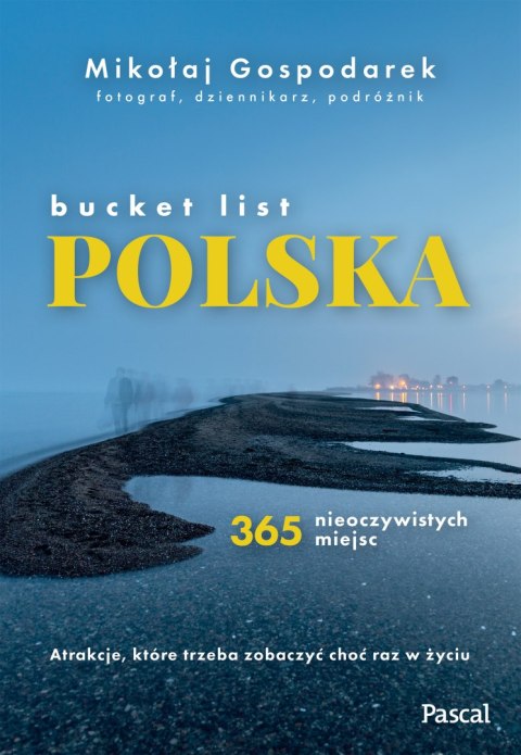 Bucket list Polska. 365 nieoczywistych miejsc Bucket list Polska. 365 nieoczywistych miejsc
