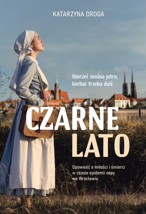 Czarne lato. Opowieść o miłości i śmierci w czasie epidemii ospy we Wrocławiu Czarne lato. Opowieść o miłości i śmierci w czasie epidemii ospy we Wrocławiu