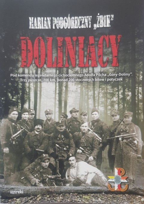 Doliniacy. Pod komendą legendarnego cichociemnego Adolfa Pilcha "Góry-Doliny". Trzy puszcze, 700 km, ponad 200 stoczonych bitw i Doliniacy. Pod komendą legendarnego cichociemnego Adolfa Pilcha "Góry-Doliny". Trzy puszcze, 700 km, ponad 200 stoczonych bitw i