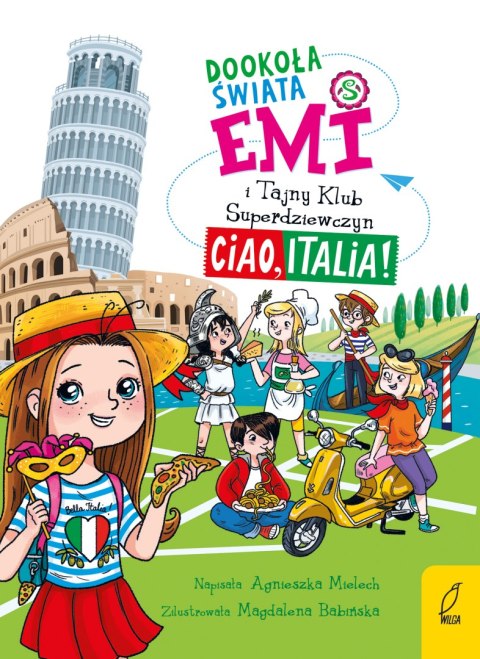 Dookoła świata. Ciao, Italia. Emi i Tajny Klub Superdziewczyn Dookoła świata. Ciao, Italia. Emi i Tajny Klub Superdziewczyn
