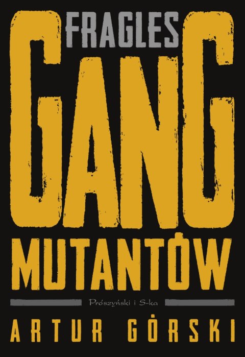 Fragles. Gang Mutantów. Polscy gangsterzy Fragles. Gang Mutantów. Polscy gangsterzy