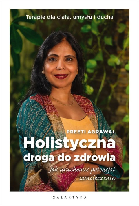Holistyczna droga do zdrowia. Jak uruchomić potencjał samoleczenia. Terapie dla ciała, umysłu i ducha. Holistyczna droga do zdrowia. Jak uruchomić potencjał samoleczenia. Terapie dla ciała, umysłu i ducha.