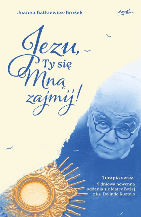 Jezu, Ty się mną zajmij! 9 dniowa nowenna oddania się Matce Bożej z ks. Dolindo Ruotolo Jezu, Ty się mną zajmij! 9 dniowa nowenna oddania się Matce Bożej z ks. Dolindo Ruotolo