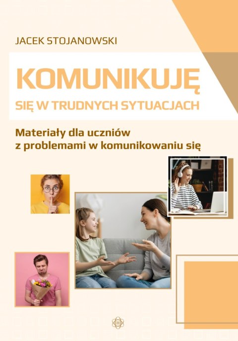 Komunikuję się w trudnych sytuacjach Materiały dla uczniów z problemami w komunikowaniu się Komunikuję się w trudnych sytuacjach Materiały dla uczniów z problemami w komunikowaniu się