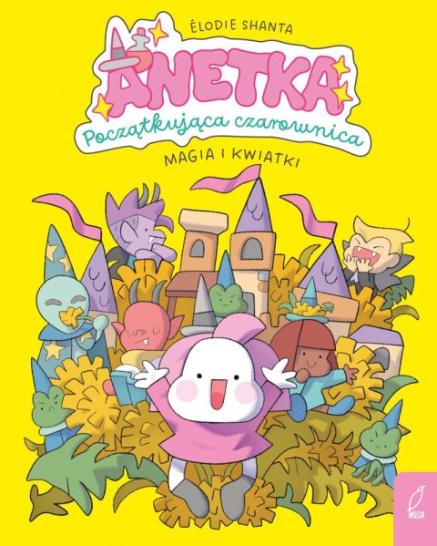 Magia i kwiatki. Anetka. Początkująca czarownica. Tom 1 Magia i kwiatki. Anetka. Początkująca czarownica. Tom 1