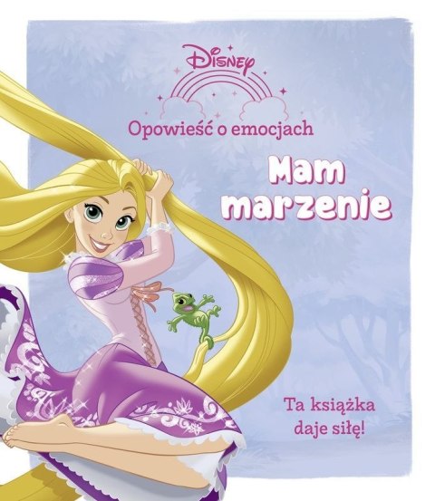 Mam marzenie. Disney. Opowieść o emocjach Mam marzenie. Disney. Opowieść o emocjach