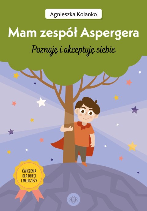 Mam zespół Aspergera Poznaję i akceptuję siebie ćwiczenia dla dzieci i młodzieży Mam zespół Aspergera Poznaję i akceptuję siebie ćwiczenia dla dzieci i młodzieży