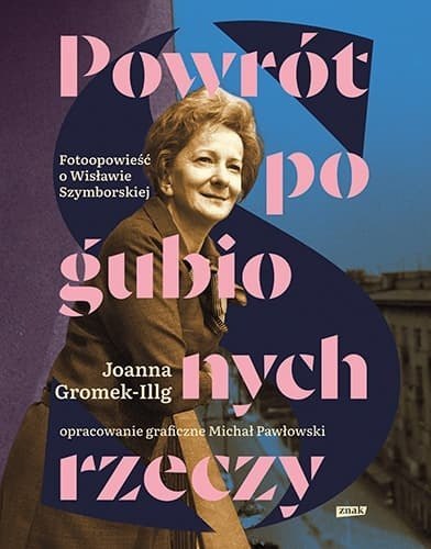 Powrót pogubionych rzeczy. Fotoopowieść o Szymborskiej Powrót pogubionych rzeczy. Fotoopowieść o Szymborskiej