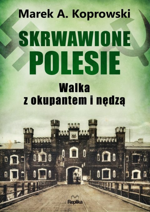 Skrwawione Polesie. W walce z okupantem i nędzą Skrwawione Polesie. W walce z okupantem i nędzą
