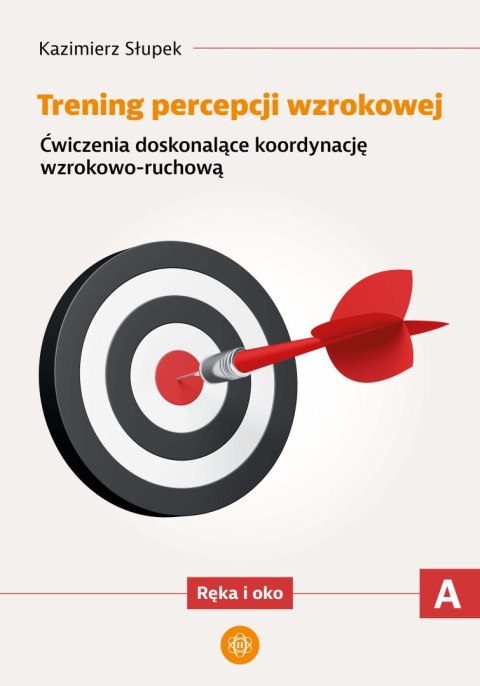 Trening percepcji wzrokowej Ćwiczenia doskonalące koordynację wzrokowo ruchową Ręka i oko część A Trening percepcji wzrokowej Ćwiczenia doskonalące koordynację wzrokowo ruchową Ręka i oko część A
