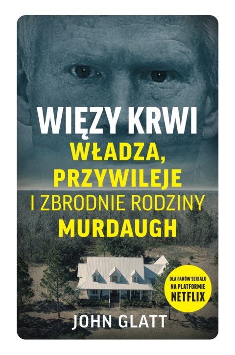 Więzy krwi. Władza, przywileje i zbrodnie rodziny Murdaugh Więzy krwi. Władza, przywileje i zbrodnie rodziny Murdaugh