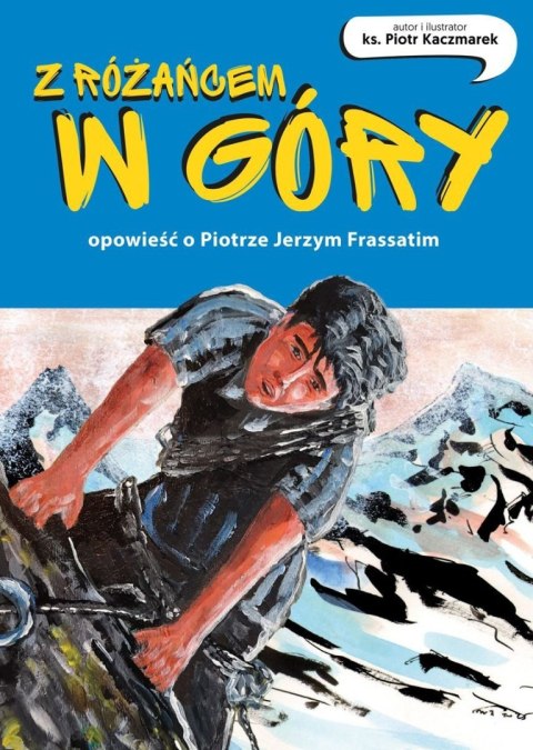 Z różańcem w góry. Opowieść o Piotrze Jerzym Frassatim Z różańcem w góry. Opowieść o Piotrze Jerzym Frassatim