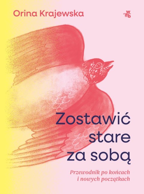 Zostawić stare za sobą. Przewodnik po końcach i nowych początkach Zostawić stare za sobą. Przewodnik po końcach i nowych początkach
