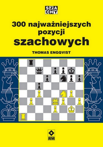 300 najważniejszych pozycji szachowych 300 najważniejszych pozycji szachowych