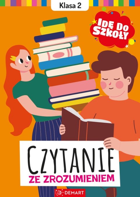 Czytanie ze zrozumieniem. Klasa 2. Idę do szkoły Czytanie ze zrozumieniem. Klasa 2. Idę do szkoły