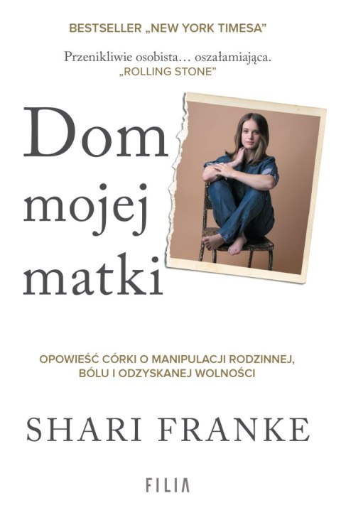 Dom mojej matki. Opowieść córki o rodzinnej manipulacji, bólu i odzyskanej wolności Dom mojej matki. Opowieść córki o rodzinnej manipulacji, bólu i odzyskanej wolności
