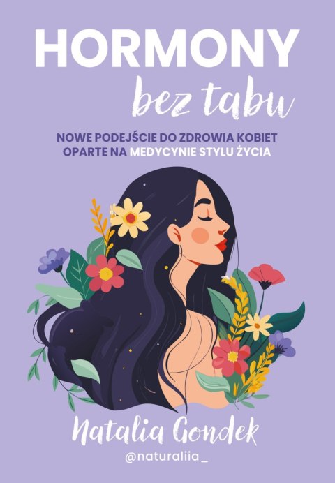 Hormony bez tabu. Nowe podejście do zdrowia kobiet oparte na medycynie stylu życia Hormony bez tabu. Nowe podejście do zdrowia kobiet oparte na medycynie stylu życia