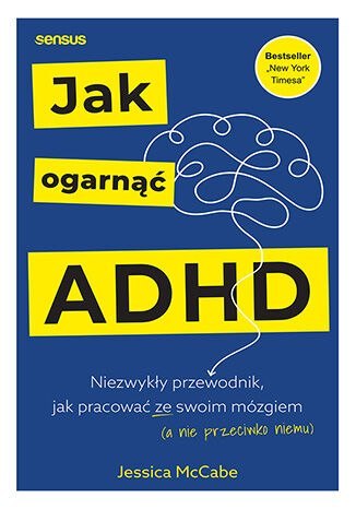 Jak ogarnąć ADHD. Niezwykły przewodnik, jak pracować ze swoim mózgiem (a nie przeciwko niemu) Jak ogarnąć ADHD. Niezwykły przewodnik, jak pracować ze swoim mózgiem (a nie przeciwko niemu)