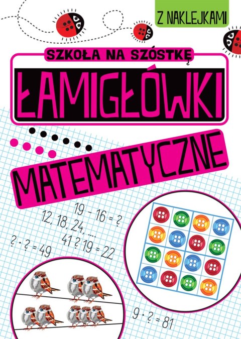 Łamigłówki matematyczne. Szkoła na szóstkę Łamigłówki matematyczne. Szkoła na szóstkę