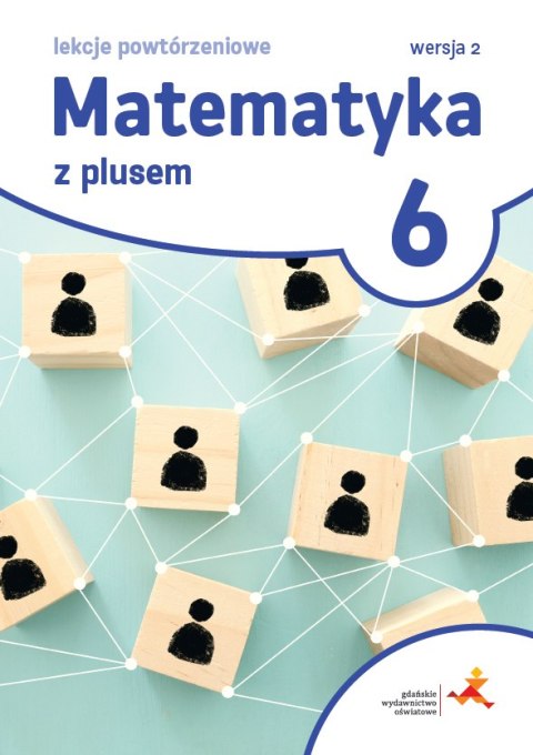 Matematyka z plusem lekcje powtórzeniowe dla klasy 6 szkoła podstawowa wersja 2 Matematyka z plusem lekcje powtórzeniowe dla klasy 6 szkoła podstawowa wersja 2