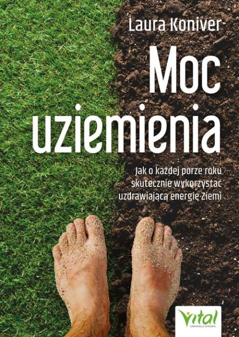 Moc uziemienia. Jak o każdej porze roku skutecznie wykorzystać uzdrawiającą energię Ziemi Moc uziemienia. Jak o każdej porze roku skutecznie wykorzystać uzdrawiającą energię Ziemi