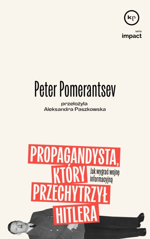 Propagandysta, który przechytrzył Hitlera. Jak wygrać wojnę informacyjną Propagandysta, który przechytrzył Hitlera. Jak wygrać wojnę informacyjną