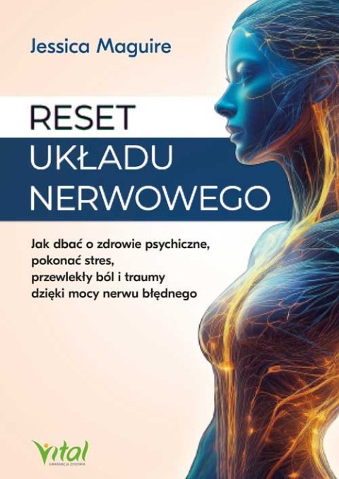 Reset układu nerwowego. Jak dbać o zdrowie psychiczne, pokonać stres, przewlekły ból i traumy dzięki mocy nerwu błędnego Reset układu nerwowego. Jak dbać o zdrowie psychiczne, pokonać stres, przewlekły ból i traumy dzięki mocy nerwu błędnego